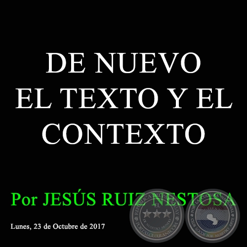 DE NUEVO EL TEXTO Y EL CONTEXTO - Por JESÚS RUIZ NESTOSA - Lunes, 23 de Octubre de 2017 